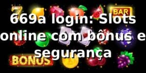669a login: Slots online com bônus e segurança