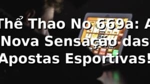 Thể Thao No 669a: A Nova Sensação das Apostas Esportivas! 🏆